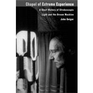 Chapel of Extreme Experience A Short History of Stroboscopic Light and the Dream Machine