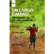 Un largo camino/ A Long Way Gone: Memorias De Un Nino Soldado/ Memoirs of a Boy Soldier
