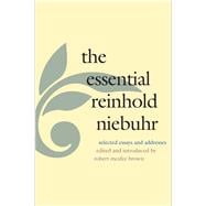 The Essential Reinhold Niebuhr; Selected Essays and Addresses