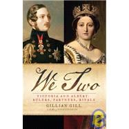 We Two Victoria and Albert: Rulers, Partners, Rivals