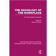 The Sociology of the Workplace (RLE: Organizations)