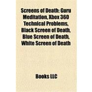 Screens of Death : Guru Meditation, Xbox 360 Technical Problems, Black Screen of Death, Blue Screen of Death, White Screen of Death