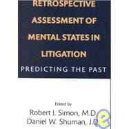 Retrospective Assessment of Mental States in Litigation: Predicting the Past