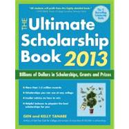 The Ultimate Scholarship Book 2013; Billions of Dollars in Scholarships, Grants and Prizes