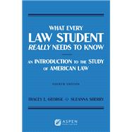 What Every Law Student Really Needs to Know An Introduction to the Study of American Law
