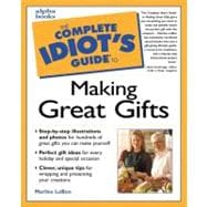 Complete Idiot's Guide to Making Great Gifts