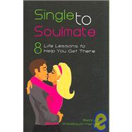 Single to Soulmate : 8 Life Lessons to Help You Get There