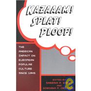 Kazaaam! Splat! Ploof! The American Impact on European Popular Culture since 1945