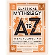 Classical Mythology A to Z An Encyclopedia of Gods & Goddesses, Heroes & Heroines, Nymphs, Spirits, Monsters, and Places,9780762470013