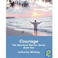 Courage, the Spiritual Warrior Series, Book One