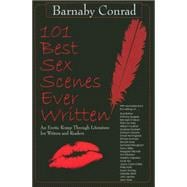 101 Best Sex Scenes Ever Written : An Erotic Romp Through Literature for Writers and Readers