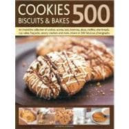 500 Cookies, Biscuits and Bakes An irresistible collection of cookies, scones, bars, brownies, slices, muffins, shortbread, cup cakes, flapjacks, savory crackers and more, shown in 500 fabulous photographs