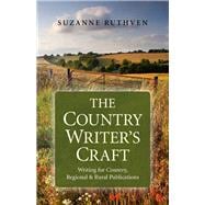 The Country Writer's Craft Writing For Country, Regional & Rural Publications