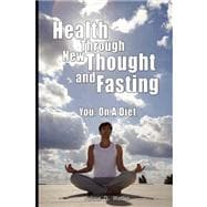Health Through New Thought and Fasting - You : On A Diet