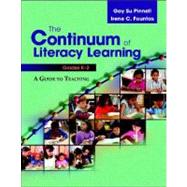 The Continuum of Literacy Learning, Grades K-2: A Guide to Teaching