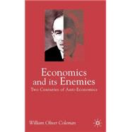 Economics and Its Enemies Two Centuries of Anti-Economics