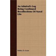 An Admiral's Log Being Continued Recollections of Naval Life