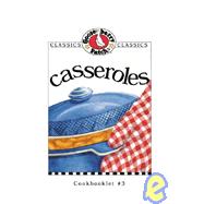 Classics Collection Casseroles : Old-Fashioned Comfort Food That Seems to Bring Everyone Running to the Dinner Table!
