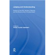 Judging and Understanding: Essays on Free Will, Narrative, Meaning and the Ethical Limits of Condemnation