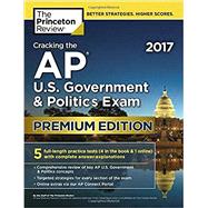 Cracking the AP U.S. Government & Politics Exam 2017, Premium Edition