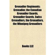 Grenadier Regiments : Grenadier, the Canadian Grenadier Guards, Grenadier Guards, Swiss Grenadiers, the Grenadiers, the Winnipeg Grenadiers