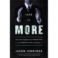 Less Is More : How Great Companies Use Productivity As a Competitive Tool in Business