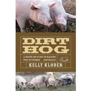 Dirt Hog: A Hands-on Guide to Raising Pigs Outdoors...naturally