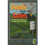 Roads from the Ashes : An Odyssey in Real Life on the Virtual Frontier