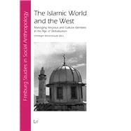 The Islamic World and the West Managing Religious and Cultural Identities in the Age of Globalisation
