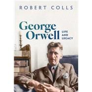 George Orwell Life and Legacy