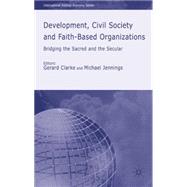 Development, Civil Society and Faith-Based Organizations Bridging the Sacred and the Secular