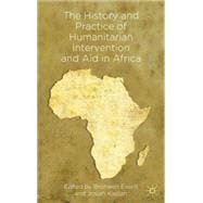 The History and Practice of Humanitarian Intervention and Aid in Africa