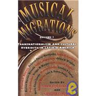 Musical Migrations, Volume I Transnationalism and Cultural Hybridity in Latin/o America