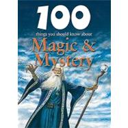 100 Things You Should Know About Magic & Mystery
