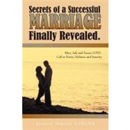 Secrets of A Successful Marriage Finally Revealed : Bless, Safe and Secure Love-Call to Purity, Holiness and Sanctity