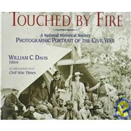 Touched by Fire A National Historical Society Photographic Portrait of the Civil War