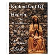 Kicked Out of Heaven Vol. I The Untold History of the White Races Cir. 700-1700 A.d.