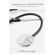 The Other End Of The Stethoscope - 33 Insights for Excellent Patient Care