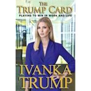 The Trump Card; Playing to Win in Work and Life
