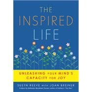 The Inspired Life Unleashing Your Mind's Capacity for Joy