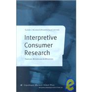 Interpretive Consumer Research Paradigms, Methodologies and Applications