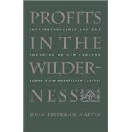 Profits in the Wilderness : Entrepreneurship and the Founding of New England Towns in the Seventeenth Century
