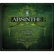 Absinthe The Exquisite Elixir,9781682750018