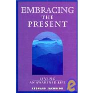 Embracing the Present : Living an Awakened Life
