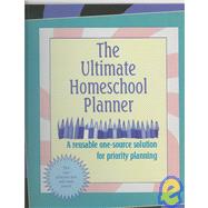 The Ultimate Homeschool Planner: A Reusable One-Source Solution for Priority Planning