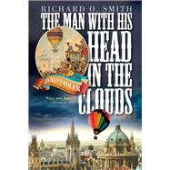 The Man With His Head in the Clouds: James Sadler: the First Englishman to Fly