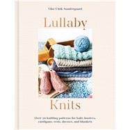 Lullaby Knits Over 20 knitting patterns for baby booties, cardigans, vests, dresses and blankets