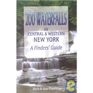 200 Waterfalls in Central and Western New York - A Finders' Guide: A Finders' Guide