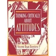 Thinking Critically About Attitudes