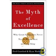 The Myth of Excellence Why Great Companies Never Try to Be the Best at Everything